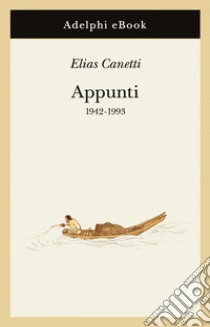 Appunti: 1942-1993. E-book. Formato EPUB ebook di Elias Canetti