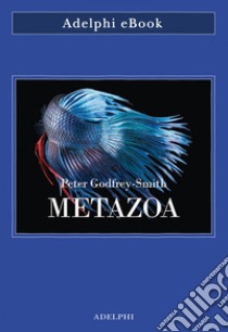 Metazoa. E-book. Formato EPUB ebook di Peter Godfrey-Smith