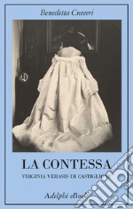 La contessa: Virginia Verasis di Castiglione. E-book. Formato EPUB