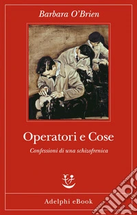 Operatori e Cose: Confessioni di una schizofrenica. E-book. Formato EPUB ebook
