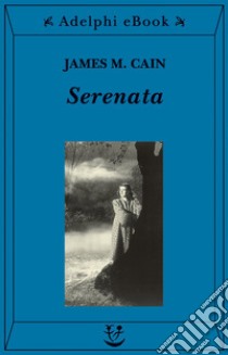 Serenata. E-book. Formato EPUB ebook di James M. Cain