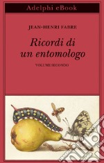 Ricordi di un entomologo: Volume secondo. E-book. Formato EPUB ebook