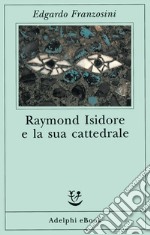 Raymond Isidore e la sua cattedrale. E-book. Formato EPUB ebook