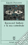 Raymond Isidore e la sua cattedrale. E-book. Formato EPUB ebook di Edgardo Franzosini