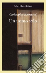 Un uomo solo. E-book. Formato EPUB ebook