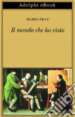 Il mondo che ho visto. E-book. Formato EPUB ebook