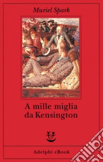 A mille miglia da Kensington. E-book. Formato EPUB ebook di Muriel Spark