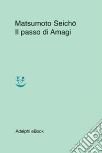 Il passo di Amagi. E-book. Formato EPUB ebook di Seicho Matsumoto