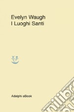 I Luoghi Santi. E-book. Formato EPUB ebook