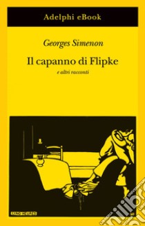 Il capanno di Flipke: e altri racconti. E-book. Formato EPUB ebook di Georges Simenon