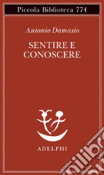 Sentire e conoscere: Storia delle menti coscienti. E-book. Formato EPUB ebook