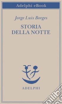 Storia della notte. E-book. Formato EPUB ebook di Jorge Luis Borges