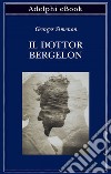 Il dottor Bergelon. E-book. Formato EPUB ebook
