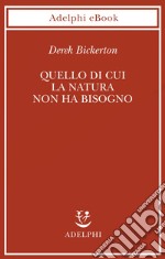 Quello di cui la natura non ha bisogno: Linguaggio, mente ed evoluzione. E-book. Formato EPUB