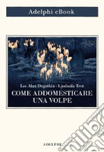 Come addomesticare una volpe: (e farla diventare un cane). E-book. Formato EPUB