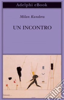 Un incontro. E-book. Formato EPUB ebook di Milan Kundera