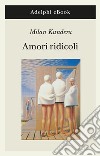 Amori ridicoli. E-book. Formato EPUB ebook di Milan Kundera