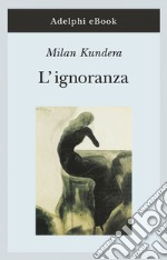 L’ignoranza. E-book. Formato EPUB ebook