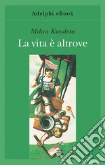 La vita è altrove. E-book. Formato EPUB ebook