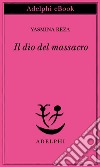 Il dio del massacro. E-book. Formato EPUB ebook di Yasmina Reza