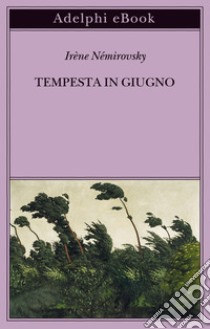 Tempesta in giugno. E-book. Formato EPUB ebook di Irène Némirovsky