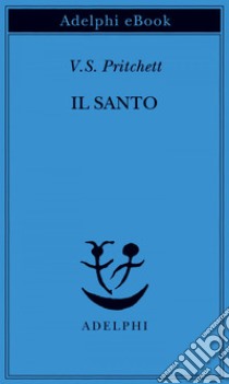 Il santo. E-book. Formato EPUB ebook di V.S. Pritchett