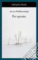 Per questo: Alle radici di una morte annunciata. Articoli 1999-2006. E-book. Formato EPUB ebook