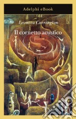 Il cornetto acustico. E-book. Formato EPUB ebook