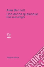 Una donna qualunque: Due monologhi. E-book. Formato EPUB ebook