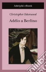 Addio a Berlino. E-book. Formato EPUB ebook