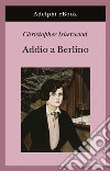 Addio a Berlino. E-book. Formato EPUB ebook di Christopher Isherwood