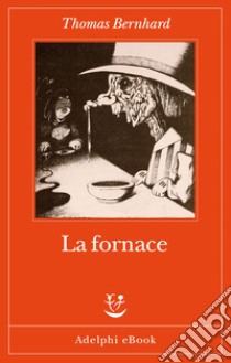 La fornace. E-book. Formato EPUB ebook di Thomas Bernhard