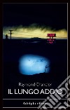 Il lungo addio. E-book. Formato EPUB ebook di Raymond Chandler