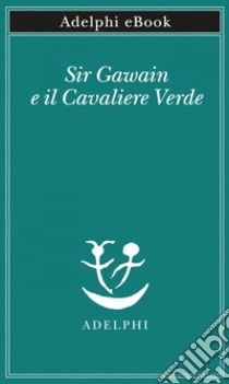 Sir Gawain e il Cavaliere Verde. E-book. Formato EPUB ebook di Piero Boitani