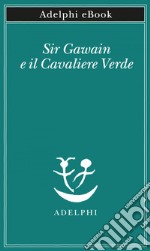 Sir Gawain e il Cavaliere Verde. E-book. Formato EPUB ebook