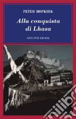 Alla conquista di Lhasa. E-book. Formato EPUB ebook