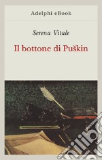 Il bottone di Puškin. E-book. Formato EPUB