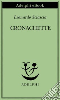 Cronachette. E-book. Formato EPUB ebook di Leonardo Sciascia