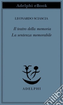 Il teatro della memoria - La sentenza memorabile. E-book. Formato EPUB ebook di Leonardo Sciascia