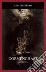 Gormenghast: La trilogia. E-book. Formato EPUB ebook