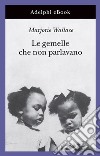 Le gemelle che non parlavano. E-book. Formato EPUB ebook di Marjorie Wallace