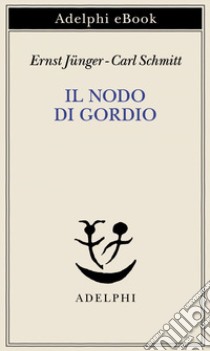 Il nodo di Gordio. E-book. Formato EPUB ebook di Ernst Jünger