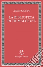 La biblioteca di Trimalcione. E-book. Formato EPUB ebook