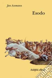 Esodo: La rivoluzione del mondo antico. E-book. Formato EPUB ebook di Jan Assmann