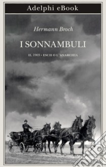 I sonnambuli: II. 1903 • Esch o l’anarchia. E-book. Formato EPUB ebook di Hermann Broch