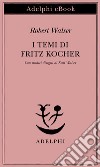 I temi di Fritz Kocher. E-book. Formato EPUB ebook di Robert Walser