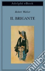 Il Brigante: Romanzo. E-book. Formato EPUB ebook