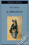 Il Brigante: Romanzo. E-book. Formato EPUB ebook