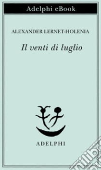 Il venti di luglio. E-book. Formato EPUB ebook di Alexander Lernet-Holenia