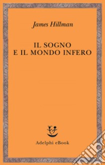 Il sogno e il mondo infero. E-book. Formato EPUB ebook di James Hillman